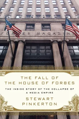 The Fall of the House of Forbes: The Inside Story of the Collapse of a Media Empire Paperback  September 27, 2011